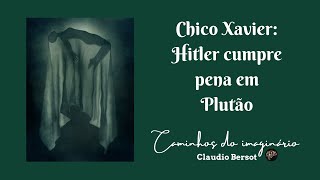 Chico Xavier: Hitler cumpre pena em Plutão