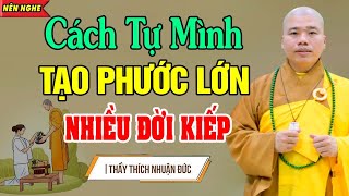 Cách Tự Mình Tạo Phước Lớn Cho Mình Để Sống Bình An - Thầy Thích Nhuận Đức