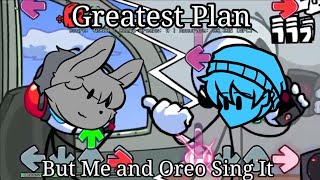 "Greastest Video" FnF Greatest Plan But Me and Oreo Sing It