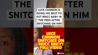 LUCE CANNON IS DOING HIS BEST TO PUT BRICC BABY IN THE FEDS AFTER SNITCHING ON HIM