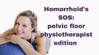 Hemorrhoid's SOS: pelvic floor physiotherapist edition.