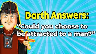 Darth tries to answer: "Could you choose to be attracted to a man?"