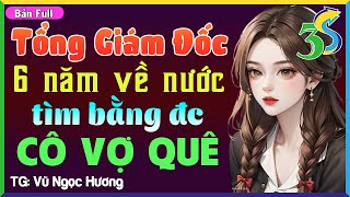 [Full Bộ] TỔNG GIÁM ĐỐC VỀ NƯỚC LỤC TÌM VỢ QUÊ- Truyện Ngôn Tình Đêm Khuya