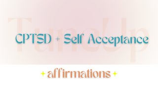 E2: | CPTSD & Self-Acceptance ( AFFIRMATIONS)