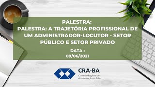 Palestra: A Trajetória Profissional de um Administrador-locutor - Setor Público e Setor Privado