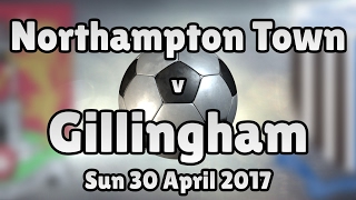 Northampton Town v Gillingham (Sun 30 April 2017 Match Summary)