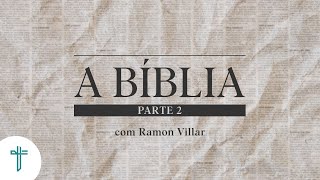 A BÍBLIA - Parte 2 | Palavras de Fé | Ramon Villar