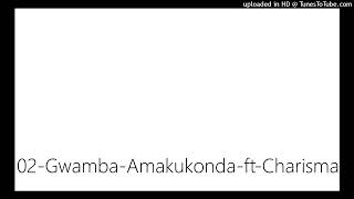 02-Gwamba-Amakukonda-ft-Charisma