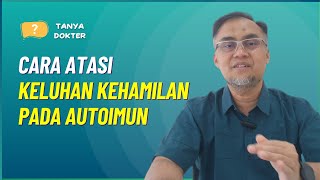 Bagaimana Cara Mengatasi Keluhan Kehamilan Pada Autoimun? @dr.ariefnurudhin_official