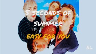 Easy For You - 5sos (unreleased)