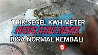 HIGHLIGHT PERBAIKAN SEGEL KWH METER RUSAK ATAU PUTUS BISA NORMAL KEMBALI