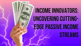 Income Innovators: Uncovering Cutting-Edge Passive Income Streams