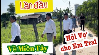 Lần đầu về Miền Tây hỏi cưới vợ Cho em TRai