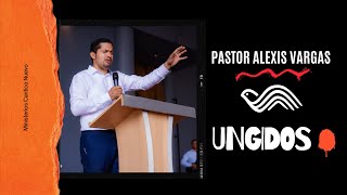 Ungidos | Pastor Alexis Vargas