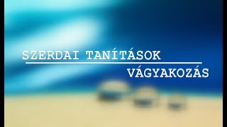 Szerdai Tanítások - Vágyakozás