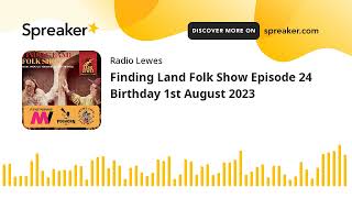 Finding Land Folk Show Episode 24 Birthday 1st August 2023