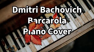 Dmitri Bachovich - Barcarola Piano Cover