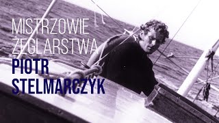 Mistrzowie Żeglarstwa - Piotr Stelmarczyk