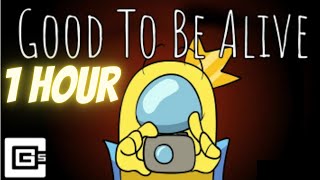 Good To Be Alive - Among Us Song [1 HOUR LOOP]