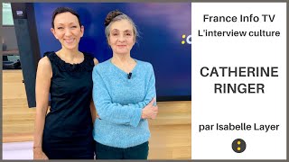 🎭🎶 CATHERINE RINGER par Isabelle Layer - L'interview culture, France Info TV