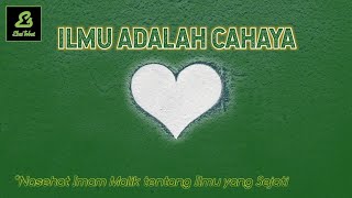 Ilmu adalah cahaya yang di letakkan Allah di hati | Nasehat Imam Malik