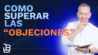 Cómo Superar el Miedo a las Objeciones y Vender con Éxito con Jorge Martínez