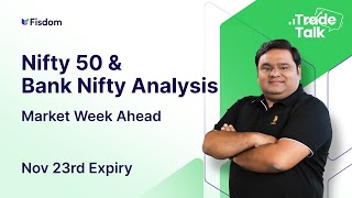 Market Insights: Week Ahead Nifty & Bank Nifty Analysis | Nov 23rd Expiry| Trade Talk Ep 11 | Fisdom