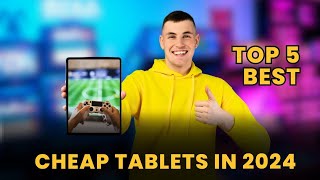 Top 5 Best Budget Tablets of 2024 - Affordable Tablets in 2024