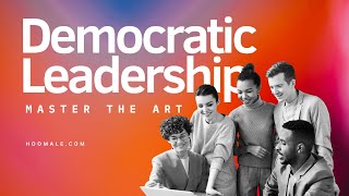 Democratic Leadership | Mastering the Art