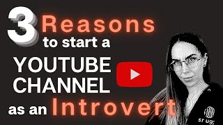 3 Reasons to start a YouTube Channel as an Introvert