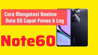 Cara Mengatasi Realme Note 60 Cepat Panas & Lag