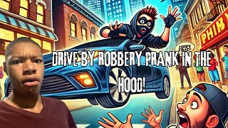 DRIVE BY ROBBERY PRANK IN THE HOOD!