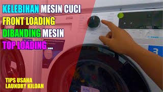 KELEBIHAN MESIN CUCI FRONT LOADING DIBANDING MESIN CUCI TOP LOADING #carabisnisalaundryuntukpemula