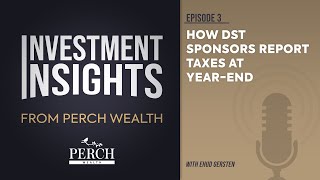 How DST Sponsors Report Taxes at Year-End | Ep 3 | Investment Insights from Perch Wealth