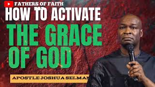 HOW TO ACTIVATE THE GRACE OF GOD || APOSTLE JOSHUA SELMAN