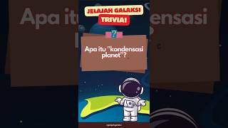 APA ITU "KONDENSASI PLANET"? #triviatime #triviaquiz