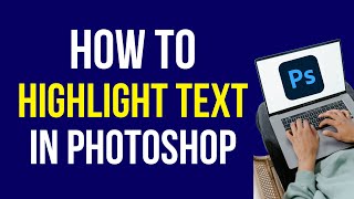 How to Highlight Text in Photoshop 2022