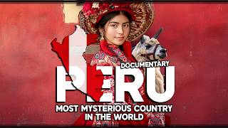 PERU: THE MOST MYSTERIOUS AND UNEXPLAINED COUNTRY IN THE WORLD