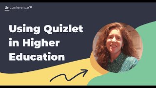 Using Quizlet in Higher Education - 2021 Unconference