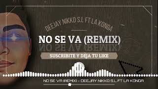 NO SE VA (REMIX) - DEEJAY NIKKO S.L FT LA KONGA