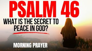 Psalm 46: Secret to Calming the Soul and Finding Peace in God (Morning Prayer, Christian Motivation)