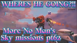 WHERES HE GOING?!! // More No Man's Sky missions pt62