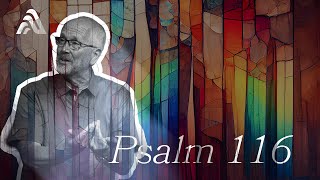 Psalm 116 | Psalms for Sinners | August 4th, 2024