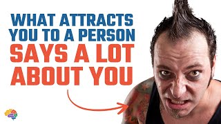 What Attracts You to a Person Says a Lot About You!