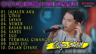 GILGA SAHID - JAJALEN AKU,GINI,NEMEN "10 TOP LAGU DANGDUT JAWA" l FULL ALBUM TERBARU 2023