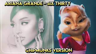 Ariana Grande - Six Thirty (Chipmunks Version)