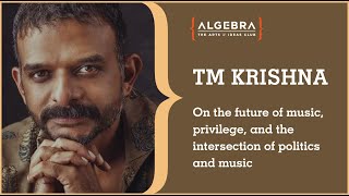 TM Krishna on the future of music, privilege, and the intersection of politics and music