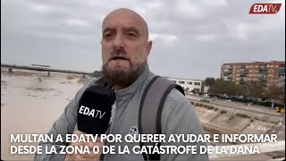 MULTAN a EDATV por querer AYUDAR e INFORMAR desde la zona 0 de la catástrofe de la DANA