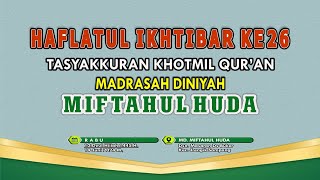 TASYAKURAN KHOMIL QUR'AN|| HAFLATUL IKHTIBAR KE26 MIFTAHUL HUDA MASARAN