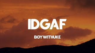 IDGAF - BoyWithUke (Lyrics)